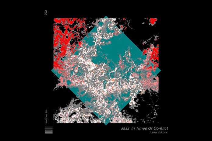 Luka Vukovic Jazz In Times Of Conflict headroom rec