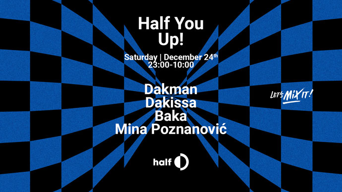 Lets Mix It! DJ-evi Dakman, Dakissa, Baka i Mina Poznanović preuzimaju klub half 24. decembra 2022. godine.