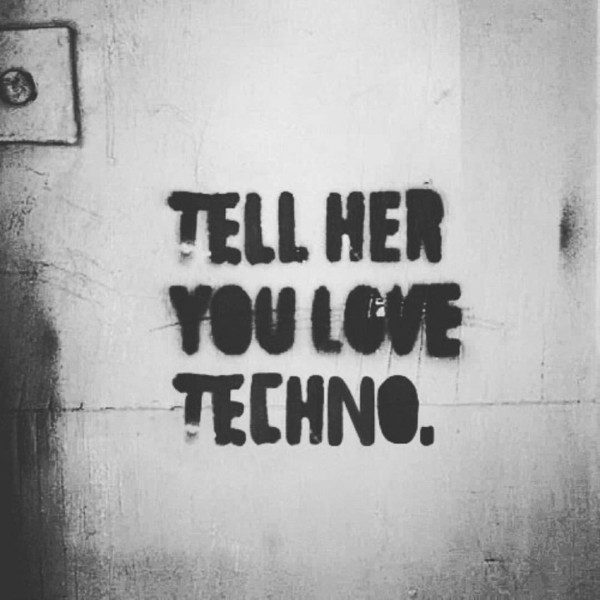 Tell her you love Techno