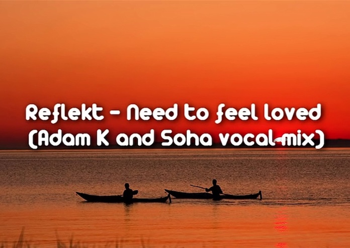 Reflekt need to feel loved adam k soha vocal mix